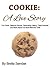 Cookie: A Love Story: Fun Fact, Delicious Stories, Fascinating History, Tasty Recipes, and More
