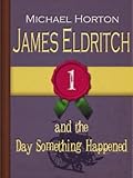 James Eldritch and the Day Something Happened