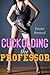 Cuckolding the Professor (m/f Cuckold Erotica)
