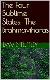 The Four Sublime States: The Brahmaviharas: Contemplations on Love, Compassion, Sympathetic Joy & Equanimity (The Dharma Chronicles: Walking the Buddhist Path)
