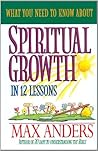 Book cover for What You Need to Know About Spiritual Growth in 12 Lessons: The What You Need To Know Study Guide Series