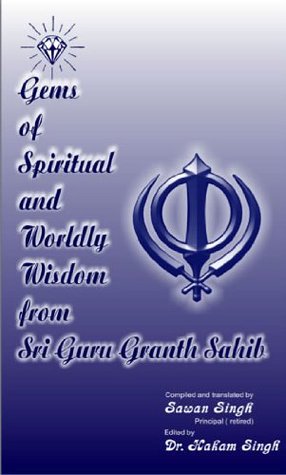 Gems of Spiritual and Worldly Wisdom from Sri Guru Granth Sahib