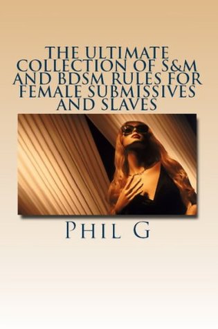 The Ultimate Collection of S&M and BDSM Rules For FEMALE Submissives and Slaves (Kindle Edition)