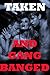 TAKEN AND GANGBANGED
