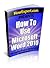 How To Use Microsoft Word 2010: Your Step-By-Step Guide To Using Microsoft Word 2010