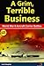 A Grim, Terrible Business: ...