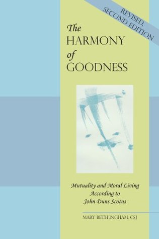 The Harmony of Goodness: Mutuality and Moral Living According to John Duns Scotus (Kindle Edition)