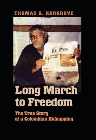 Long March to Freedom: The True Story of a Colombian Kidnapping (Kindle Edition)