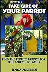 How to Take Care of Your Parrot How to Take Care of Your Parrot