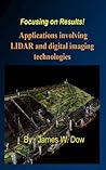 Focusing on Results! Applications Involving LIDAR and Digital Imaging Technologies