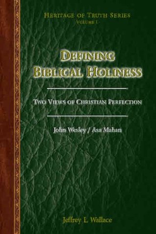 Defining Biblical Holiness: Two Views of Christian Perfection (Volume 1) (Heritage of Truth Series)