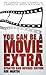 You Can Be A Movie Extra - The Complete Guide to Working as a... by Rob Martin