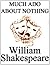 Much Ado About Nothing by William Shakespeare, unaltered text / play / script (non-illustrated).