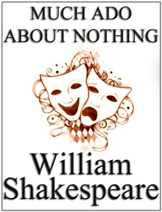 Much Ado About Nothing by William Shakespeare, unaltered text / play / script (non-illustrated).