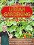 Urban Gardening: How To Grow Vegetables Indoors, In Your Apartment, Garden, Yard, Balcony, Vertical or In Small Spaces