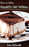 How to Make Desserts That Impress, Quickly and Easily