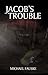 Jacob's Trouble (Sequel to Without A Mark Book 2)