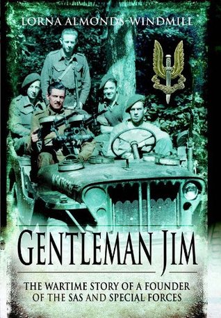 Gentleman Jim: The Wartime Story of a Founder of the SAS & Special Forces