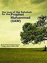The Love of The Sahabah for the Prophet Muhammad (SAW) The Love of The Sahabah for the Prophet Muhammad (SAW)