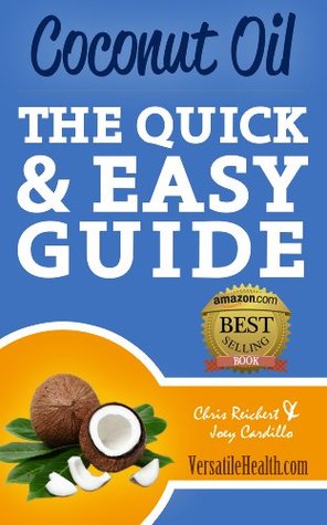 Coconut Oil: The Quick & Easy Guide (Versatile Health Guides)