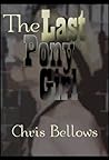 The Last Pony Girl by Chris Bellows The Last Pony Girl by Chris Bellows