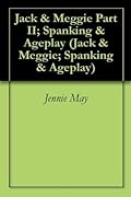 Jack & Meggie Part II; Spanking & Ageplay