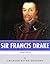 British Legends: The Life and Legacy of Sir Francis Drake