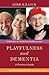 Playfulness and Dementia: A Practice Guide (University of Bradford Dementia Good Practice Guides)