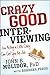 Crazy Good Interviewing: How Acting A Little Crazy Can Get You The Job