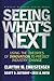 Seeing What's Next by Clayton M. Christensen