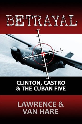 BETRAYAL: Clinton, Castro & The Cuban Five (Kindle Edition)