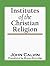 Institutes of the Christian Religion by John Calvin Institutes of the Christian Religion by John Calvin