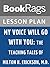 Lesson Plans My Voice Will Go with You by BookRags