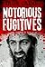 Notorious Fugitives
