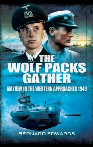 The Wolf Packs Gather: Mayhem in the Western Approaches 1940 (Kindle Edition)