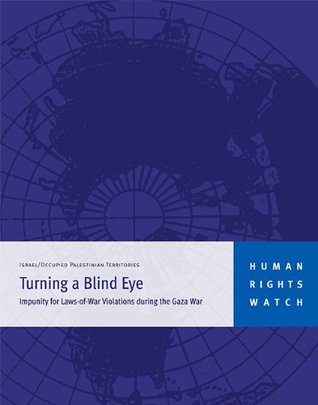 Turning a Blind Eye: Impunity for Laws-of-War Violations during the Gaza War (Kindle Edition)