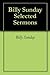 Billy Sunday Selected Sermons