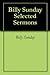 Billy Sunday Selected Sermons