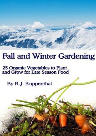 Fall and Winter Gardening 25 Organic Vegetables to Plant and (Kindle Edition)