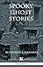 Spooky Ghost Stories: A Collection of Seven 15-Minute Stories