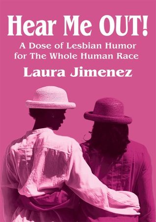 Hear Me OUT!: A Dose of Lesbian Humor for The Whole Human Race (Kindle Edition)