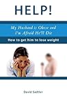 Help! My Husband Is Obese and I'm Afraid He'll Die - How to Get Him to Lose Weight