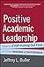 Positive Academic Leadership: How to Stop Putting Out Fires and Start Making a Difference (Jossey-Bass Resources for Department Chairs)