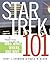 Star Trek 101: A Practical Guide to Who, What, Where, and Why