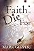 Faith to Die for: Believing...