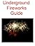 Underground Firework Guide (What they don't want you to know......)