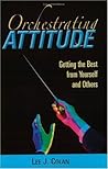 Book cover for Orchestrating Attitude: Getting the Best from Yourself and Others