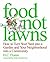 Food Not Lawns: How to Turn Your Yard into a Garden and Your Neighborhood into a Community