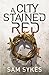 A City Stained Red (Bring Down Heaven, #1)