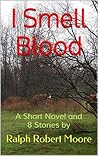 I Smell Blood by Ralph Robert Moore